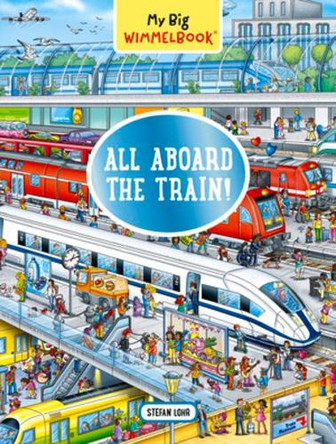 My Big Wimmelbook--All Aboard the Train! by Stefan Lohr 9781615198160