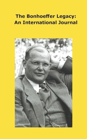The Bonhoeffer Legacy: An International Journal. Volume 8, Number 1, 2020 by Atf Press 9781922737182