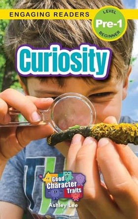 Curiosity: Good Character Traits (Engaging Readers, Level Pre-1) by Ashley Lee 9781778786518