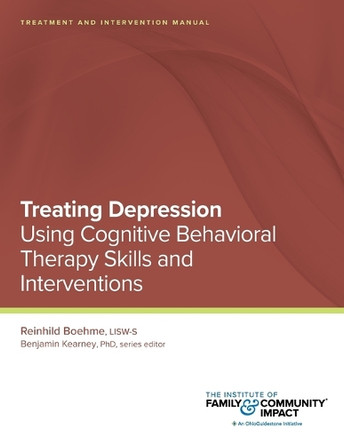 Treating Depression Using Cognitive Behavioral Therapy Skills and Interventions: Treatment and Intervention Manual by Benjamin Kearney 9781732819085