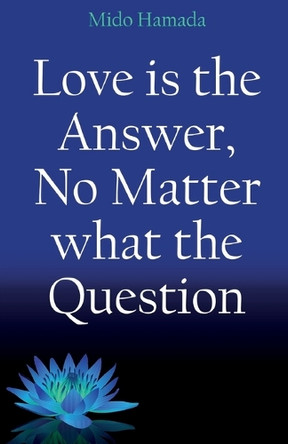 Love is the Answer, No Matter what the Question by Mido Hamada 9781917425810