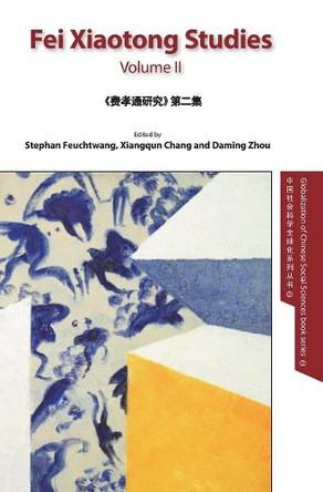 Fei Xiaotong Studies, Vol. II, English edition by Stephan Feuchtwang 9781910334119