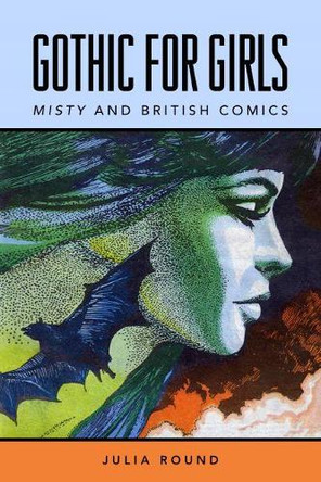 Gothic for Girls: Misty and British Comics by Julia Round 9781496824462