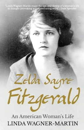 Zelda Sayre Fitzgerald: An American Woman's Life by Linda Wagner-Martin 9781839013829