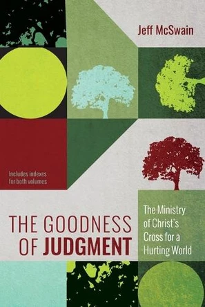 The Goodness of Judgment: The Ministry of Christ's Cross for a Hurting World by Jeff McSwain 9781666739220