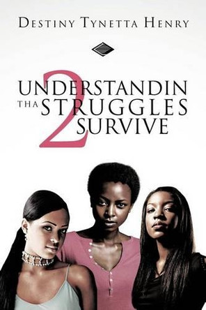 Understandin Tha Struggles 2 Survive by Destiny Tynetta Henry 9781466921429