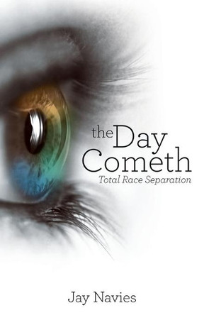 The Day Cometh: Total Race Separation by Jay Navies 9781480848207