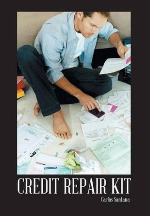 Credit Repair Kit by Carlos Santana 9781463376406