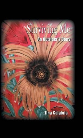 Surviving Me: An Outsider's Story by Tina Calabria 9781466978409