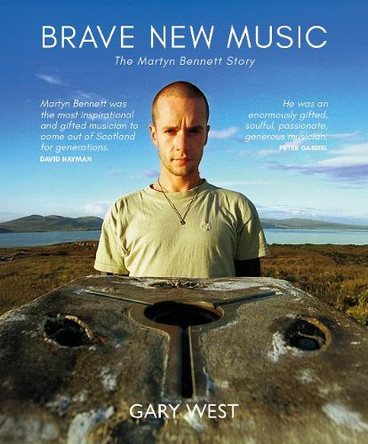 Brave New Music: The Martyn Bennett Story by Gary West 9781804252116