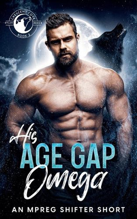 His Age Gap Omega - An Mpreg Shifter Short by Dylan Reece 9781763616936