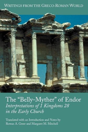 The "Belly-Myther" of Endor: Interpretations of 1 Kingdoms 28 in the Early Church by Rowan A. Greer 9781589831209