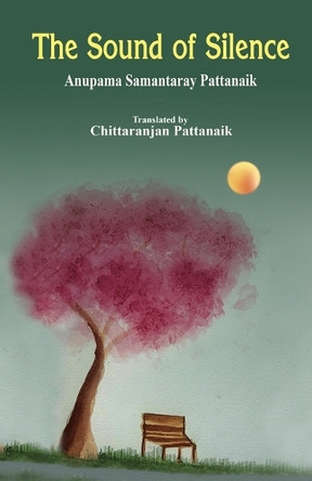 The Sound of Silence by Anupama Samantaray Pattanaik 9781645606468