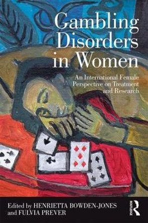 Gambling Disorders in Women: An International Female Perspective on Treatment and Research by Henrietta Bowden-Jones