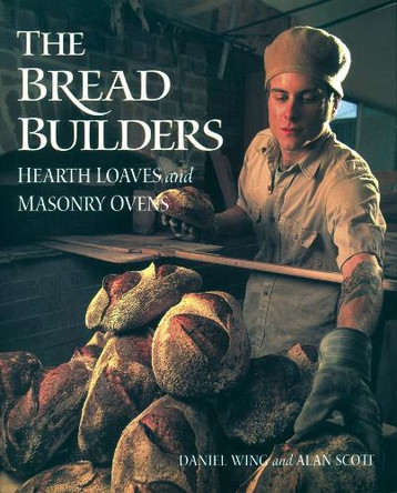 Bread Builders: Hearth Loaves and Masonry Ovens by  9781890132057