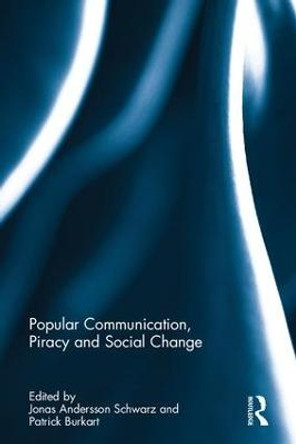 Popular Communication, Piracy and Social Change by Jonas Andersson Schwarz