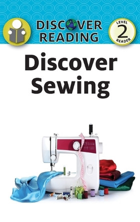 Discover Sewing: Level 2 Reader by Katrina Streza 9781532437342