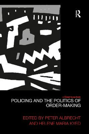 Policing and the Politics of Order-Making by Helene Maria Kyed