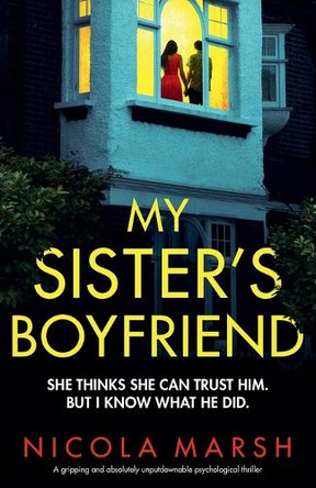 My Sister's Boyfriend: A gripping and absolutely unputdownable psychological thriller by Nicola Marsh 9781836182283