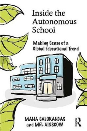 Inside the Autonomous School: Making Sense of a Global Educational Trend by Maija Salokangas