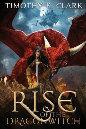 Rise of the Dragonwitch by Timothy K Clark 9781736292228