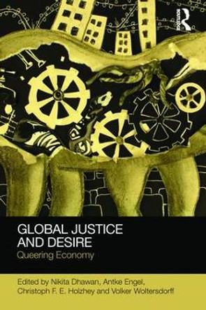 Global Justice and Desire: Queering Economy by Nikita Dhawan