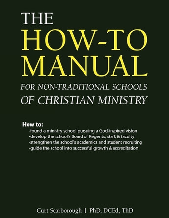 The How-to Manual for Non-Traditional Schools of Christian Ministry by Dr Curt Scarborough 9781662958434