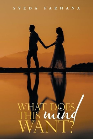 What Does This Mind Want? by Syeda Farhana 9781543768039