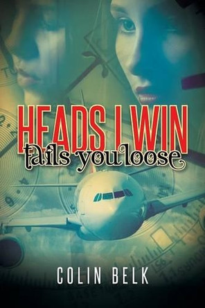 Heads I Win Tails You Loose by Colin Belk 9781490734361