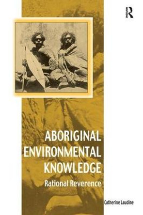 Aboriginal Environmental Knowledge: Rational Reverence by Catherine Laudine