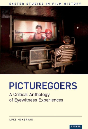 Picturegoers: A Critical Anthology of Eyewitness Experiences by Luke McKernan 9781804130124