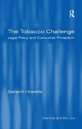 The Tobacco Challenge: Legal Policy and Consumer Protection by Geraint Howells