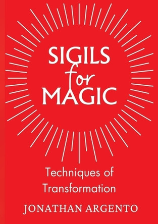 Sigils For Magic: Techniques of Transformation by Jonathan Argento 9781913768164