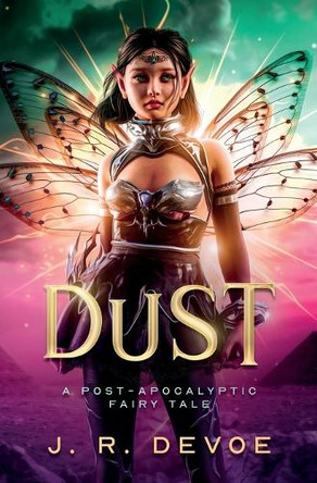 Dust: A Post-Apocalyptic Fairy Tale by J R Devoe 9781777123185