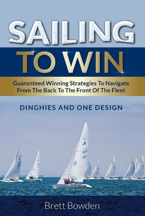 Sailing to Win by Brett Bowden 9781925288360