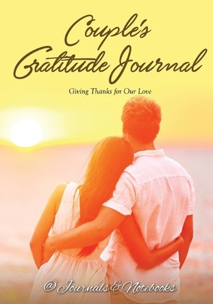 Couple's Gratitude Journal: Giving Thanks for Our Love by @ Journals and Notebooks 9781683264859