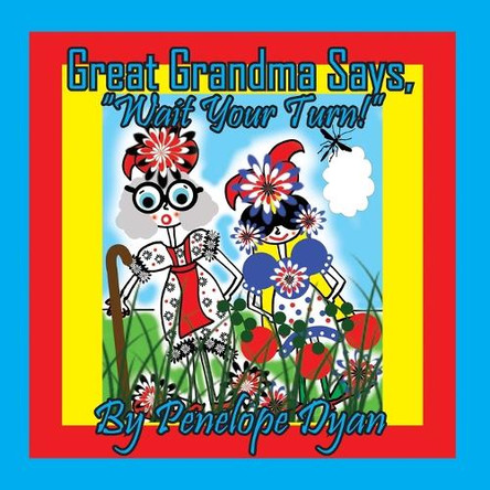 Great Grandma Says, "Wait Your Turn!" by Dyan 9781614776444