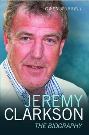 Jeremy Clarkson: The Biography by Gwen Russell 9781844549443