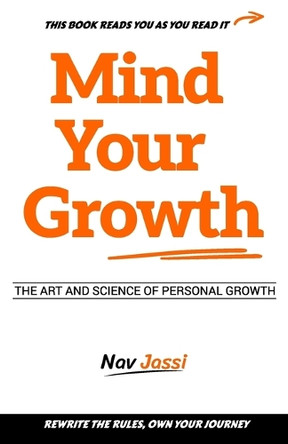 Mind Your Growth: Art and Science of Personal Growth by Nav Jassi 9781738347308