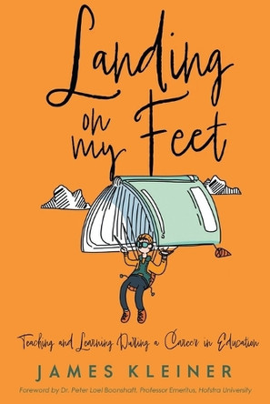 Landing On My Feet, Teaching and Learning During a Career in Education by James Kleiner 9781778834394