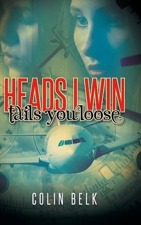 Heads I Win Tails You Loose by Colin Belk 9781490734385