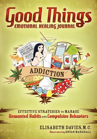 Good Things, Emotional Healing Journal: Addiction by Elisabeth Davies 9781614480105 Good Things, Emotional Healing Journal: Addiction by Elisabeth Davies 9781614480105