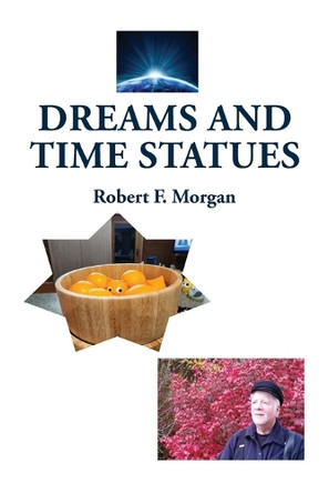 Dreams and Time Statues by Robert F Morgan 9781885679369