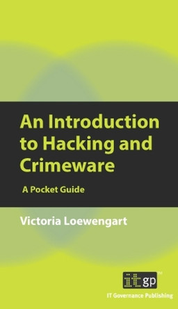 An Introduction to Hacking and Crimeware: A Pocket Guide by Victoria Loewengart 9781849283281