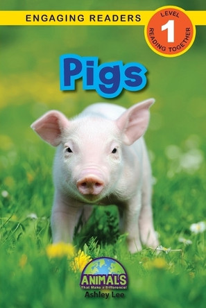 Pigs: Animals That Make a Difference! (Engaging Readers, Level 1) by Ashley Lee 9781774376836