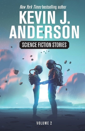 Science Fiction Stories Volume 2 by Kevin J Anderson 9781680577242