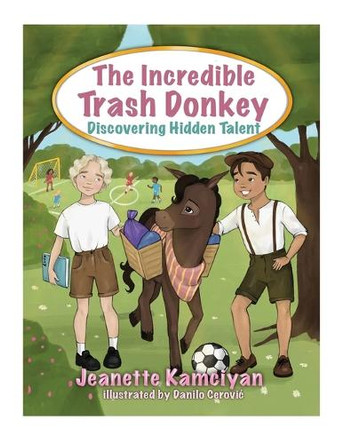 The Incredible Trash Donkey: Discovering Hidden Talent by Jeanette Kamciyan 9781662951329