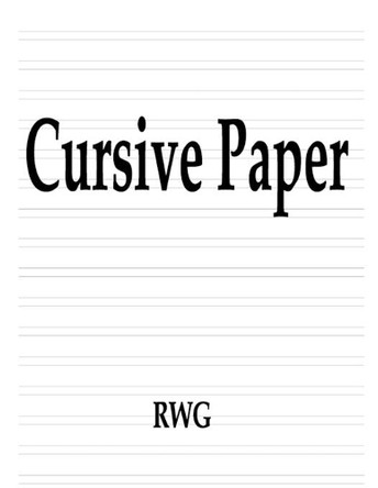 Cursive Paper: 150 Pages 8.5" X 11" by Rwg 9781684119103
