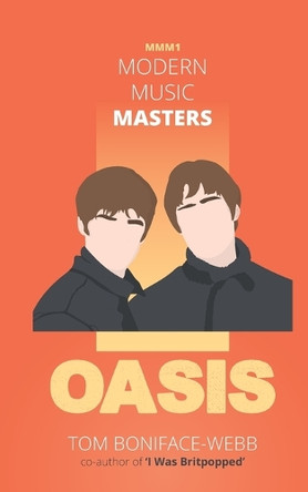 Modern Music Masters - Oasis: Almost everything you wanted to know about Oasis, and some stuff you didn't... by Tom Boniface-Webb 9781838188702