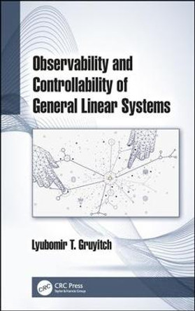 Observability and Controllability of General Linear Systems by Lyubomir T. Gruyitch